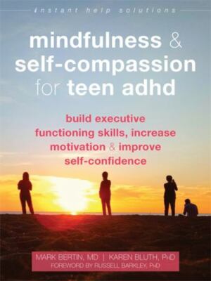Mindfulness and Self-Compassion for Teen ADHD: Build Executive Functioning Skil