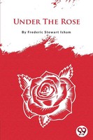 Frederic Stewart Isham | Under The Rose | Taschenbuch | Englisch (2022)