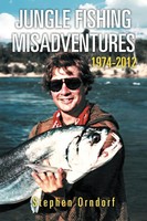 Stephen Orndorf | Jungle Fishing Misadventures 1974-2012 | Taschenbuch (2012)