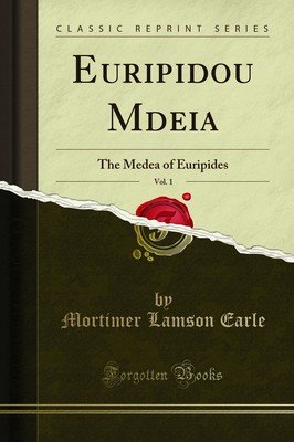 Euripidou Mēdeia, Vol. 1: Die Medea der Euripides (klassischer Nachdruck)