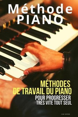 Mthode piano: M?thodes de travail du piano pour progresser tr?s vite tout seul b