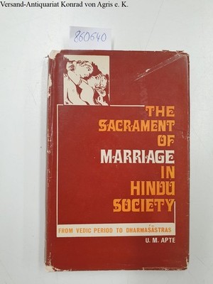 The sacrament of marriage in Hindu society, from Vedic period to dharmasastras A