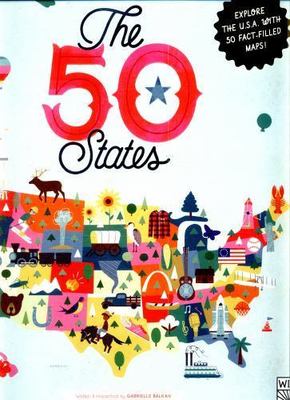 The 50 States: Explore the U.S.A. with 50 fact-filled maps!