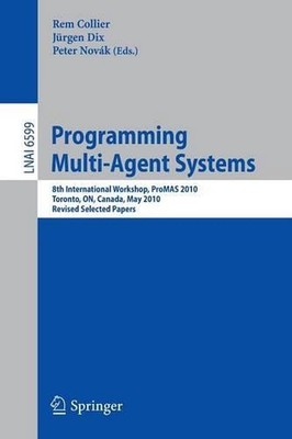 Programming Multi-Agent Systems: 8th International Workshop, ProMAS 2010, Toront