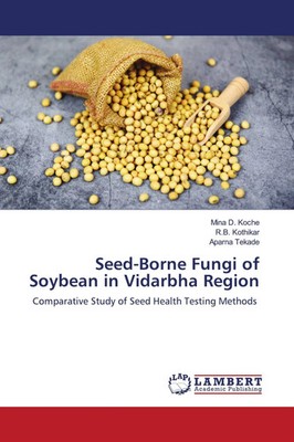 Mina D. Koche (u. a.) | Seed-Borne Fungi of Soybean in Vidarbha Region | Buch