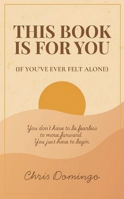 This Book Is For You: (If You've Ever Felt Alone) by Chris Domingo Paperback Boo