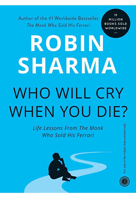 Who Will Cry When You Die?: From the Monk Who Sold His Ferrari - Robin Sharma