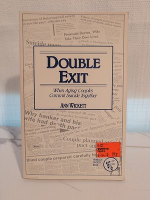 DOUBLE EXIT: WHEN AGING COUPLES COMMIT SUICIDE TOGETHER By Ann Wickett EXCELLENT
