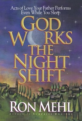 God Works the Night Shift: Acts of Love Your Father Performs Even While You ...