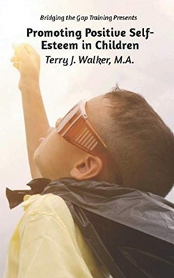 PROMOTING POSITIVE SELF-ESTEEM IN CHILDREN By Walker & Angela D. Massey **NEW**