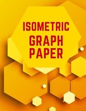 Isometric Graph Paper: Draw Your Own 3D, Sculpture or Landscaping Geometric Desi
