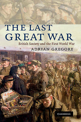 The Last Great War British Society and the First World War Gregory Hardback