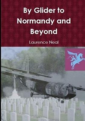By Glider to Normandy and Beyond, Neal, Laurence