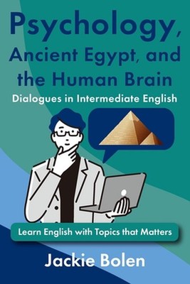 Psychology, Ancient Egypt, and the Human Brain Dialogues in Intermediate English