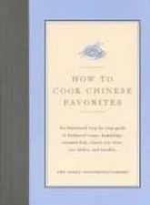 How to Cook Chinese Favorites : An Illustrated Step-By-Step Guide