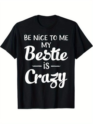 ''Best Friend T-Shirt - 'Be Nice to Me My Bestie Is Crazy' - 100% Cott