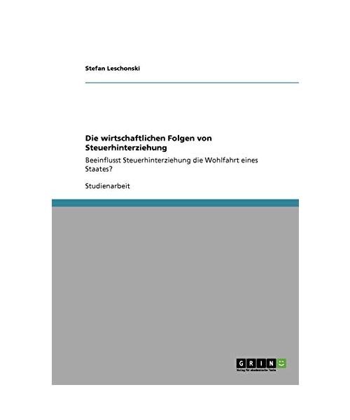 Die wirtschaftlichen Folgen von Steuerhinterziehung: Beeinflusst Steuerhinterzie - Stefan Leschonski