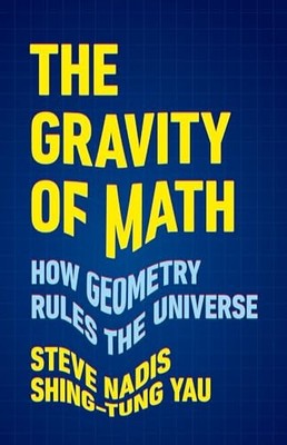 Steve Nadis - Gravity of Math   How Geometry Rules the Universe - Hard - G245z