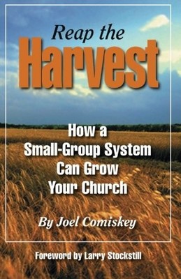 REAP THE HARVEST: HOW A SMALL GROUP SYSTEM CAN GROW YOUR By Joel Comiskey *NEW*