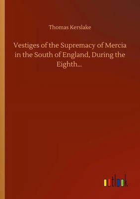 Thomas Kerslake | Vestiges of the Supremacy of Mercia in the South of...