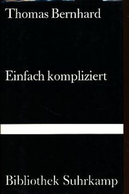Einfach kompliziert. Bibliothek Suhrkamp 910. Bernhard, Thomas: