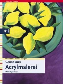 Grundkurs Acrylmalerei  von Löhr, Oliver, Schaper, Kristina | Buch | Zustand gut