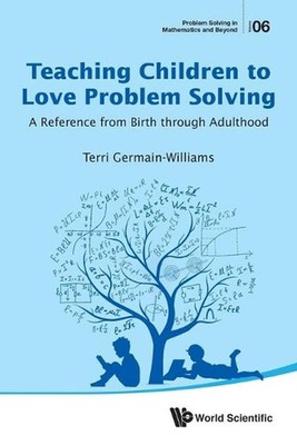 Teaching Children To Love Problem Solving: A Reference From Birth Through Adulth