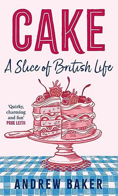 Cake: A Slice of British Life von Andrew Baker 9780008556075 NEU