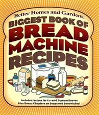 Biggest Book of Bread Machine Recipes - Better Homes And Gardens Books Staff