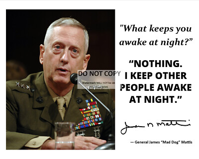 GENERAL JAMES ''MAD DOG'' MATTIS QUOTE w/ FACSIMILE AUTOGRAPH - 8X10 PHOTO (PQ028)