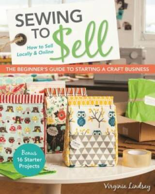 #ad Sewing to Sell The Beginner#x27;s Guide to Starting a Craft Business: Bonus GOOD $8.98