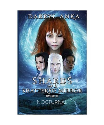 Shards of a Shattered Mirror Book II: Nocturnal: Nocturnal, Darryl Anka