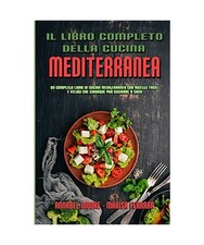 Il Libro Completo Della Cucina Mediterranea: Un Completo Libro Di Cucina Mediter
