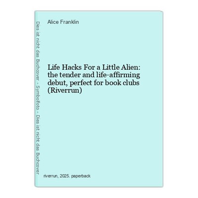 Life Hacks For a Little Alien: the tender and life-affirming debut, pe 1573201-2
