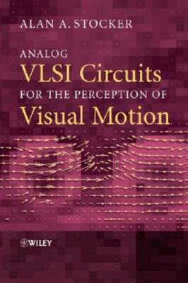Analog VLSI Circuits for the Perception of Visual Motion by Alan A Stocker: Used