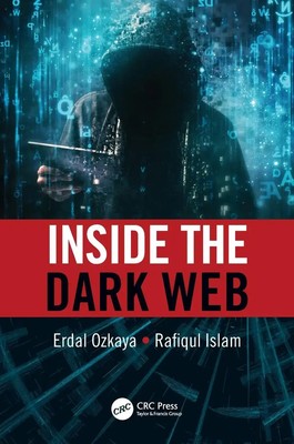 Inside the Dark Web Erdal Ozkaya (u. a.) Taschenbuch Englisch 2019 CRC Press