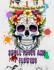 Skull Faces with Flowers Coloring Book For Adults: Stress Relieving the... 
