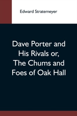 Stratemeyer - Dave Porter And His Rivals Or The Chums And Foes Of Oak - X555z