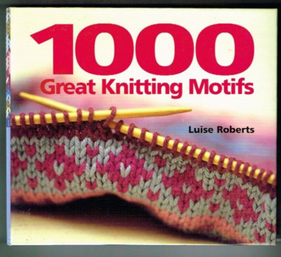 1000 Great Knitting Motifs Knit Pattern Binding Book Luise Roberts 2004 Motif