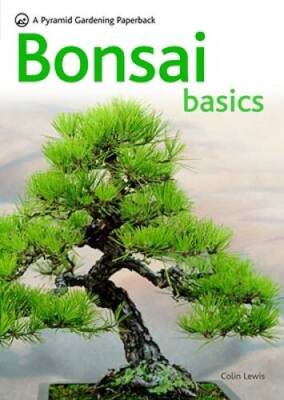 Bonsai Basics - A Comprehensive Guide to Care and Cultivation: A Pyr - VERY GOOD