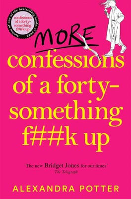 More Confessions of a Forty-Something F k Up Alexandra Potter Taschenbuch 512 S.