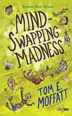 MIND-SWAPPING MADNESS (BONKERS SHORT STORIES) (VOLUME 1) By Tom E. Moffatt NEW