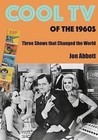 Cool TV of the 1960s: Three Shows That Changed the World by Jon Abbott (Paperback / softback, 2015)
