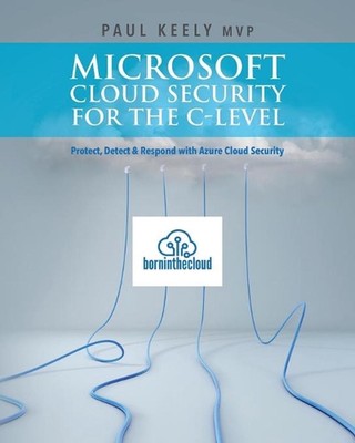 Microsoft Cloud Security for the C-level: Protect, Detect & Respond with Azure C