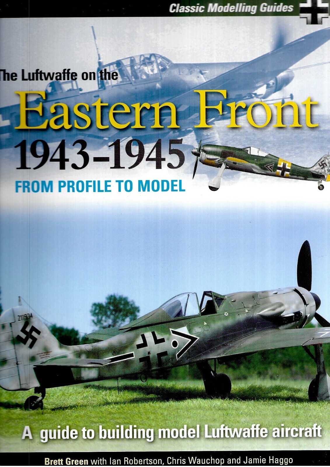 The Luftwaffe on the Eastern Front 1943-1945: From Profile to Model Brett Green