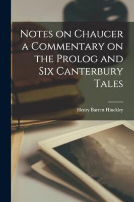 Hinckley - Notizen zu Chaucer ein Kommentar zum Prolog und sechs Canterb - J555z