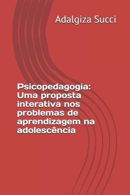 Psicopedagogia: uma proposta interativa nos problemas de aprendizagem na adolesc