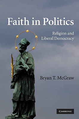 Faith in Politics Religion and Liberal Democracy McGraw Hardback 9780521113335