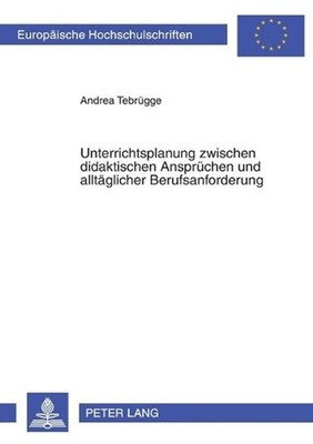 Unterrichtsplanung zwischen didaktischen Anspruechen und alltaeglicher Berufsanf