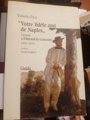 vittorio pica Ihr treuer Freund von Neapel. Briefe an Edmond de Goncourt 1881-1896